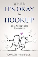 When It's Okay to Hookup: 101 Acceptable Moments 