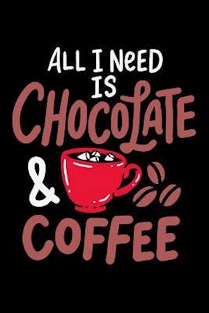 All I Need Is Chocolate & Coffee