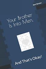 Your Brother Is Into Men, And That's Okay!