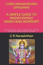 LORD MAHAVISHNU UPASANA! A SIMPLE GUIDE TO MAHAVISHNU/ NARAYANA WORSHIP!: LORD NARAYANA ANGELIC ASSISTANCE & WORSHIP! NARASIMHA RAMA KRISHNA WORSHIP! 