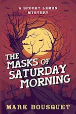 The Masks of Saturday Morning