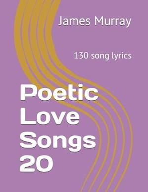 Poetic Love Songs 20: 130 song lyrics