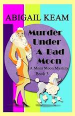 Murder Under A Bad Moon: A 1930s Mona Moon Mystery Book 3 