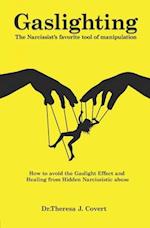 Gaslighting: The Narcissist's favorite tool of Manipulation - How to avoid the Gaslight Effect and Recovery from Emotional and Narcissistic Abuse 