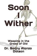 Soon I Wither: Weeping in the Grass of Old 