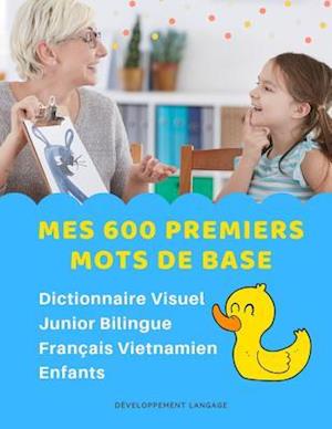 Mes 600 Premiers Mots de Base Dictionnaire Visuel Junior Bilingue Français Vietnamien Enfants