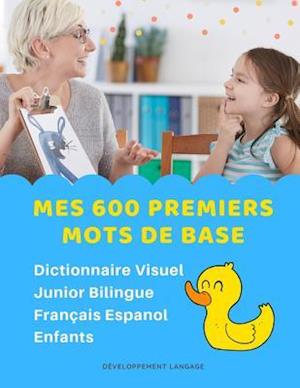 Mes 600 Premiers Mots de Base Dictionnaire Visuel Junior Bilingue Français Espanol Enfants