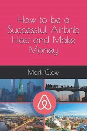 How to be a Successful Airbnb Host and Make Money