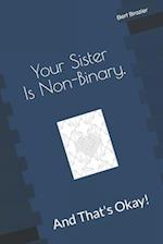 Your Sister Is Non-Binary, And That's Okay!