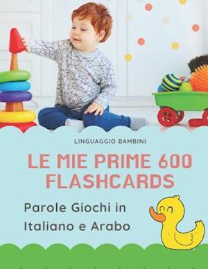 Le mie Prime 600 Flashcards Parole Giochi in Italiano e Arabo