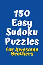 150 Easy Sudoku Puzzles for Awesome Brothers