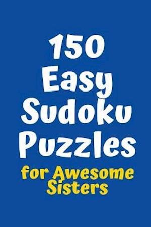 150 Easy Sudoku Puzzles for Awesome Sisters