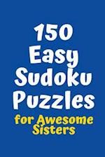 150 Easy Sudoku Puzzles for Awesome Sisters