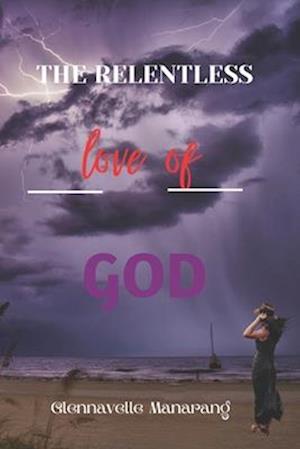 RELENTLESS: The love of God