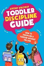 Toddler Discipline Guide: How to Discipline a Toddler without Yelling 