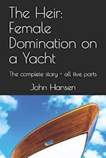 The Heir: Female Domination on a Yacht: The complete story - all five parts 