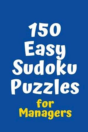 150 Easy Sudoku Puzzles for Managers