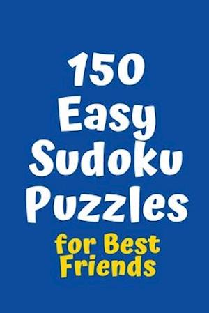 150 Easy Sudoku Puzzles for Best Friends