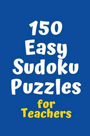 150 Easy Sudoku Puzzles for Teachers