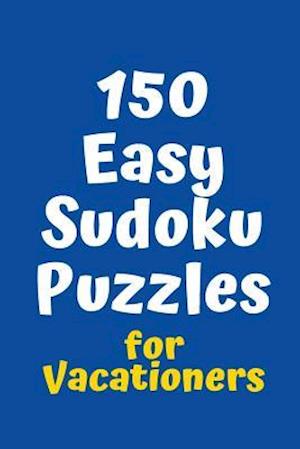 150 Easy Sudoku Puzzles for Vacationers