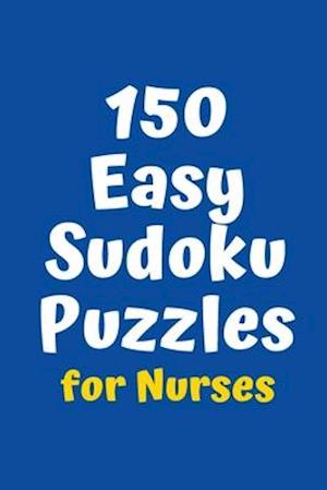 150 Easy Sudoku Puzzles for Nurses