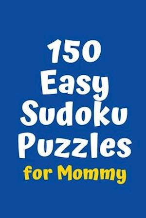 150 Easy Sudoku Puzzles for Mommy