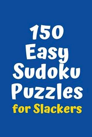 150 Easy Sudoku Puzzles for Slackers