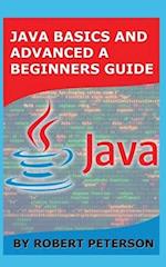 Java Basics and Advanced a Beginners Guide