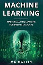 Machine Learning: Master Machine Learning For Business Leaders 
