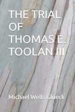 The Trial of Thomas E. Toolan III