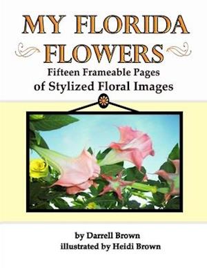 My Florida Flowers Fifteen Frameable Pages of Stylized Floral Images