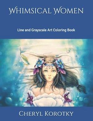 Whimsical Women: Line and Grayscale Art Coloring Book