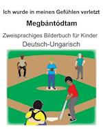 Deutsch-Ungarisch Ich wurde in meinen Gefühlen verletzt/Megbántódtam Zweisprachiges Bilderbuch für Kinder