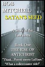 SATAN'S SEED An End Times Supernatural Thriller: A Story of the Last Days 