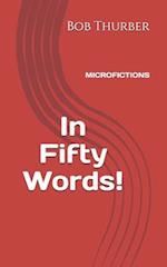 In Fifty Words!: Micro Fictions 