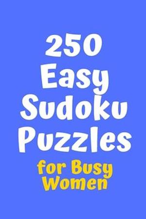 250 Easy Sudoku Puzzles for Busy Women