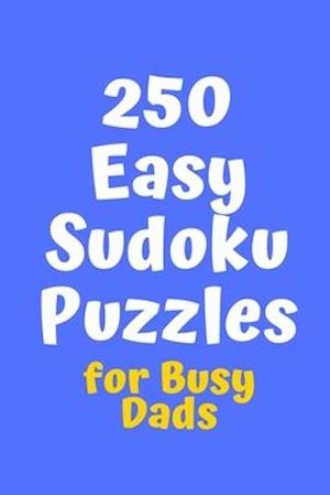 250 Easy Sudoku Puzzles for Busy Dads