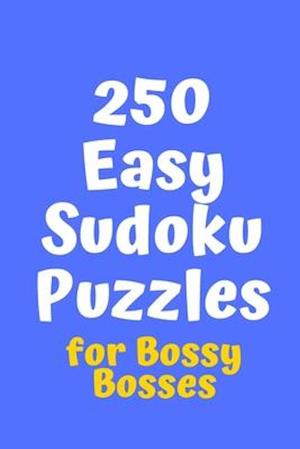 250 Easy Sudoku Puzzles for Bossy Bosses