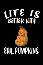 Life Is Better With Evil Pumpkins