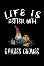 Life Is Better With Garden Gnomes