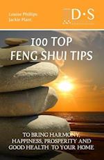 100 TOP FENG SHUI TIPS: TO BRING HARMONY, HAPPINESS, PROSPERITY AND GOOD HEALTH TO YOUR HOME 