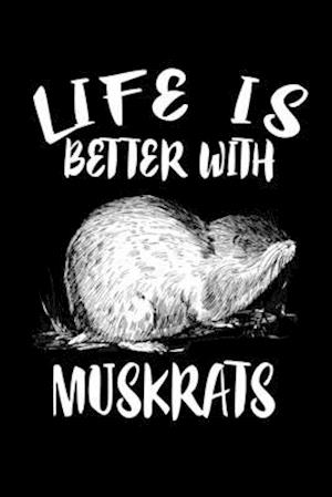 Life Is Better With Muskrats