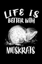 Life Is Better With Muskrats
