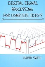 Digital Signal Processing for Complete Idiots