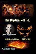 Smith Wigglesworth The Baptism of FIRE: "God Makes His Ministers a FLAME of FIRE" 