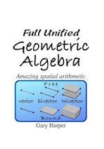 Full Unified Geometric Algebra