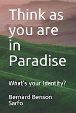 Think as you are in Paradise