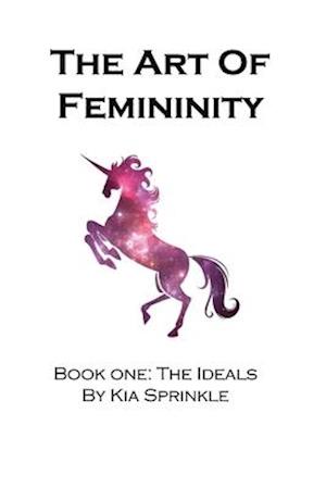 The Art of Femininity: Book One: The Ideals