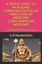 A SIMPLE GUIDE TO MURUGAN/ SUBRAMANYA POOJA! HINDU GOD OF MEDICINE! LORD MURUGAN WORSHIP!: LORD MURUGAN/SUBRAMANYA UPASANA! GOD KARTHIKEYA/SHANMUGA AN