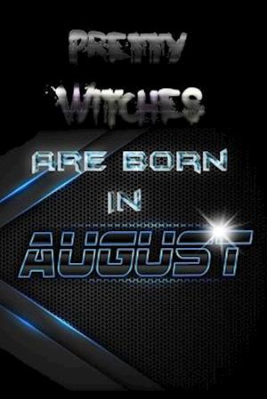 Pretty WITCHES Are Born In AUGUST